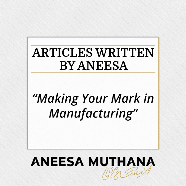 Making Your Mark in Manufacturing by Aneesa Muthana