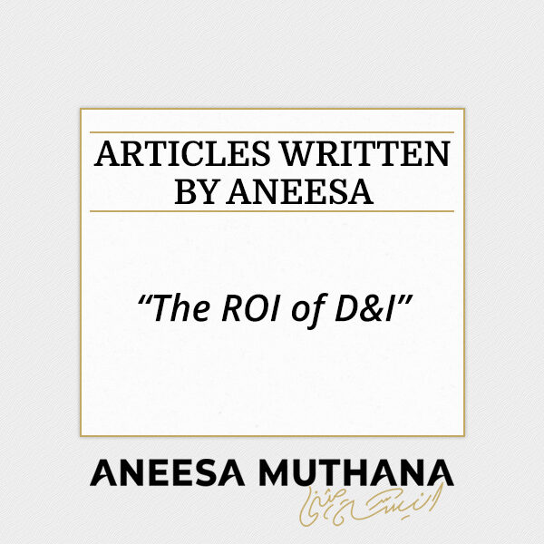 The ROI of D&I by Aneesa Muthana