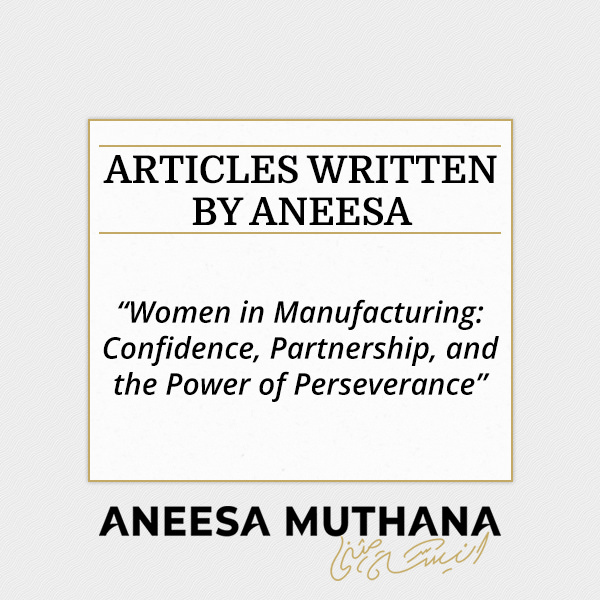 Women in Manufacturing: Confidence, Partnership, and the Power of Perseverance by Aneesa Muthana