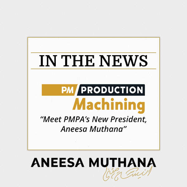 Production Machining - Meet PMPA’s New President, Aneesa Muthana