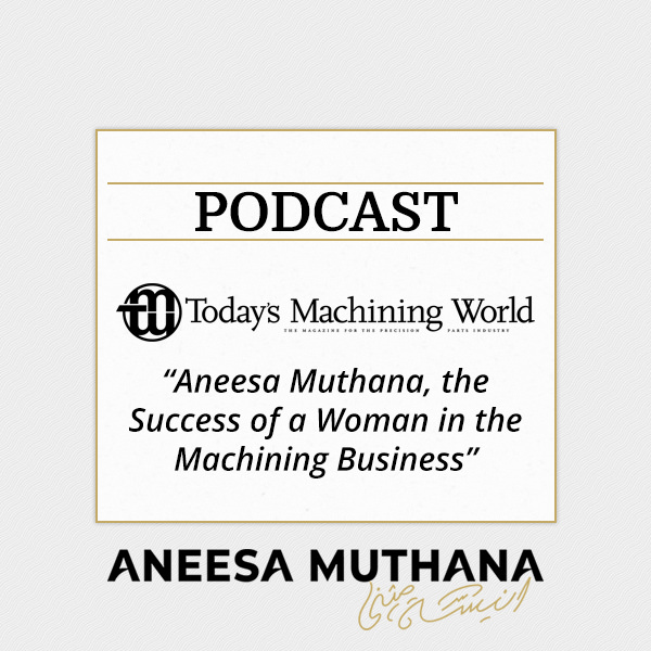 Aneesa Muthana, the Success of a Woman in the Machining Business